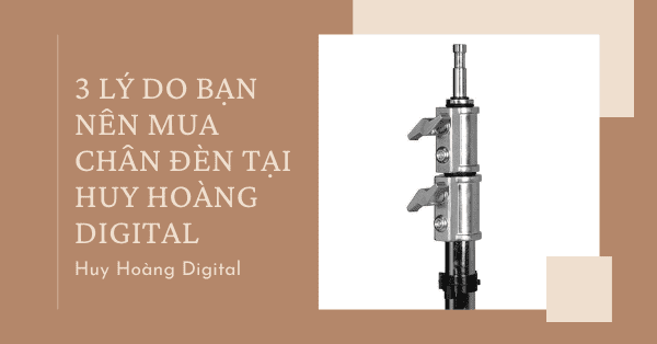 3 lý do bạn nên mua chân đèn tại Huy Hoàng Digital