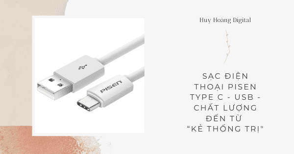 Sạc điện thoại Pisen Type C - USB - Chất lượng đến từ “kẻ thống trị”