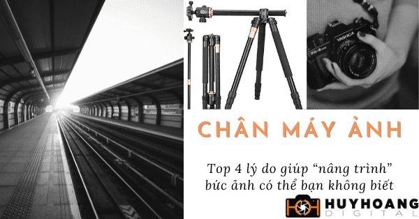 Top 4 lý do chân máy ảnh giúp “nâng trình” bức ảnh có thể bạn không biết