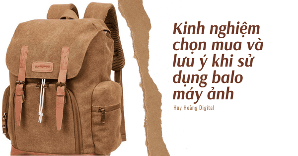 Kinh nghiệm chọn mua và lưu ý khi sử dụng balo máy ảnh