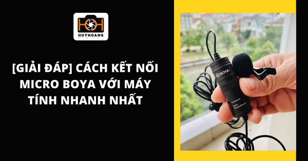 [Giải đáp] Cách kết nối Micro Boya với máy tính nhanh nhất