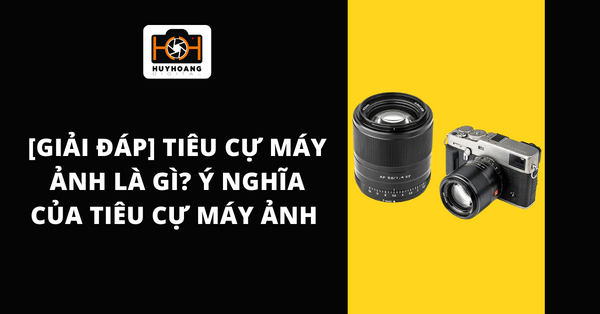 [Giải đáp] Tiêu cự máy ảnh là gì? Ý nghĩa của tiêu cự máy ảnh