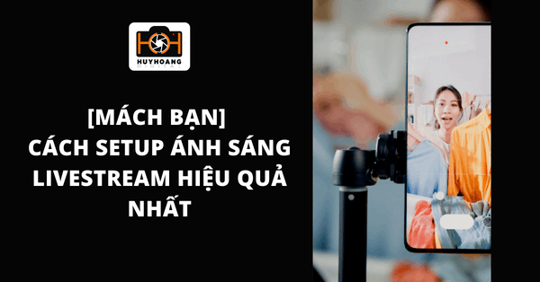 [Mách bạn] Cách setup ánh sáng livestream hiệu quả NHẤT