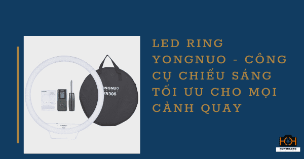 LED Ring Yongnuo - Công cụ chiếu sáng tối ưu cho mọi cảnh quay 1