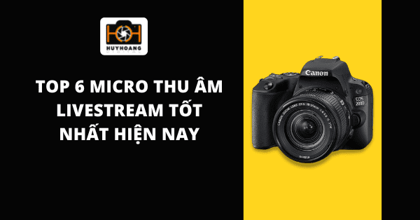 TOP 6 micro thu âm livestream tốt nhất hiện nay