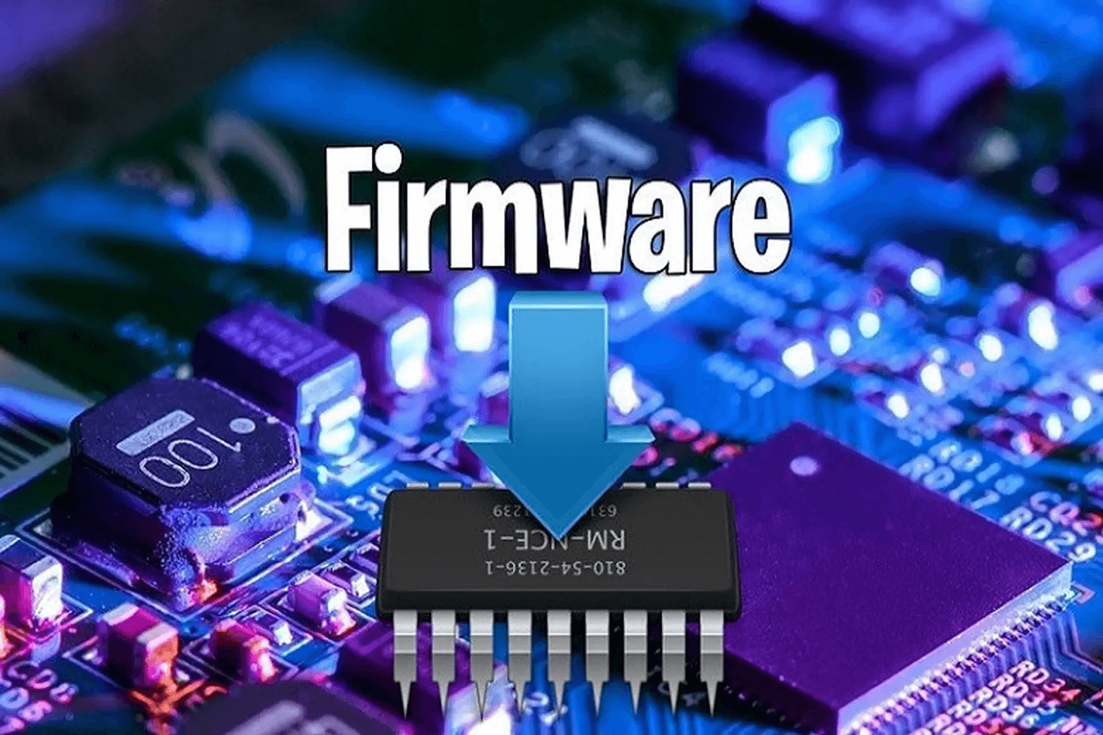 Firmware là gì? Tìm hiểu về update firmware chi tiết NHẤT