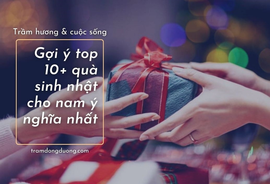 Gợi ý top 10+ quà sinh nhật cho nam ý nghĩa nhất