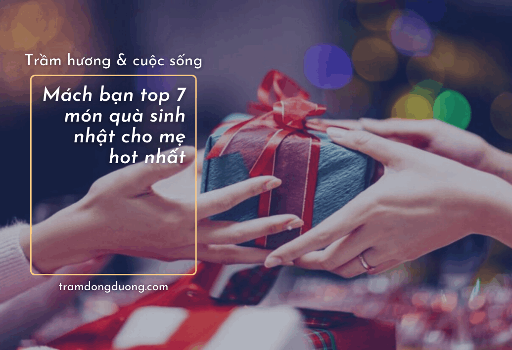 Mách bạn top 7 món quà sinh nhật cho mẹ hot nhất