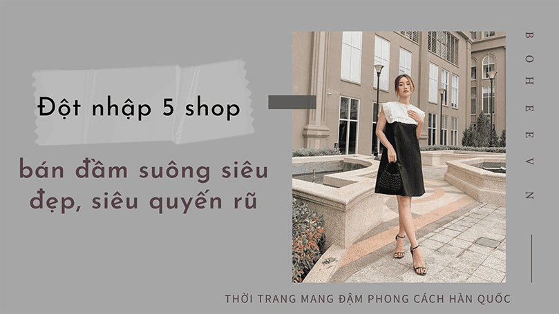 Đột nhập 5 shop bán đầm suông siêu đẹp, siêu quyến rũ