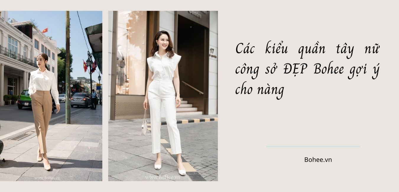 [HOT] Các kiểu quần tây nữ công sở ĐẸP Bohee gợi ý cho nàng