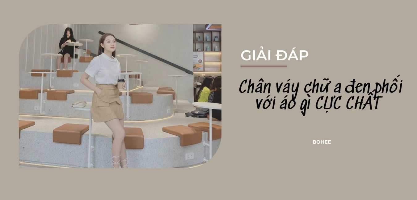 [GIẢI ĐÁP] Chân váy chữ a đen phối với áo gì CỰC CHẤT