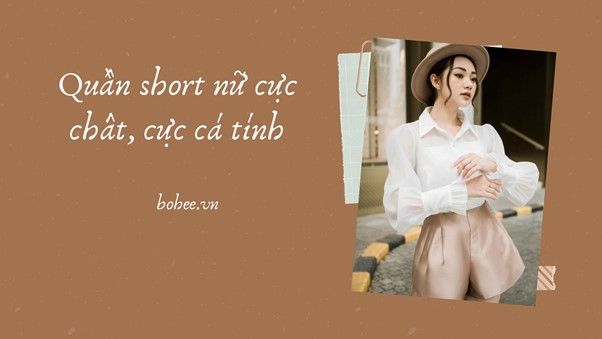 [HOT] Bật mí 4+ cách phối đồ cùng những mẫu quần short nữ đẹp