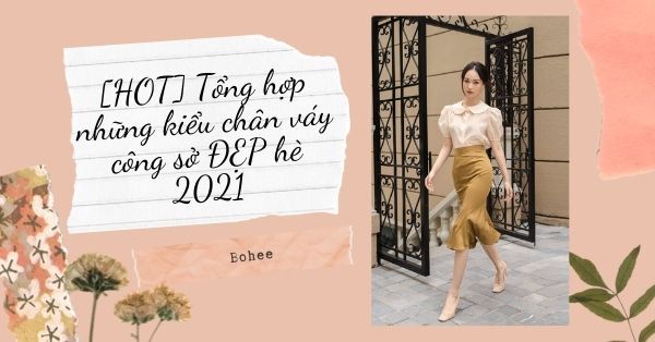 [HOT] Tổng hợp những kiểu chân váy công sở ĐẸP hè 2021