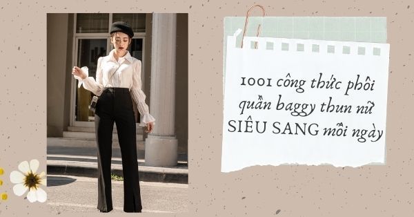 1001 công thức phối quần baggy thun nữ SIÊU SANG mỗi ngày 2021