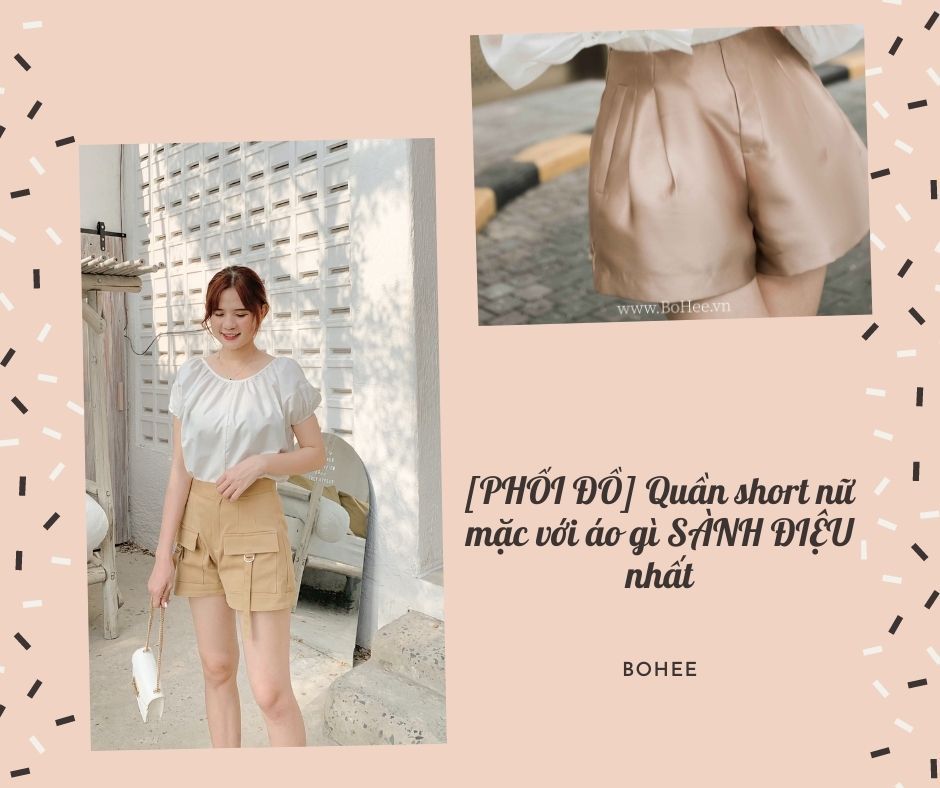 [PHỐI ĐỒ] Quần short nữ mặc với áo gì SÀNH ĐIỆU nhất