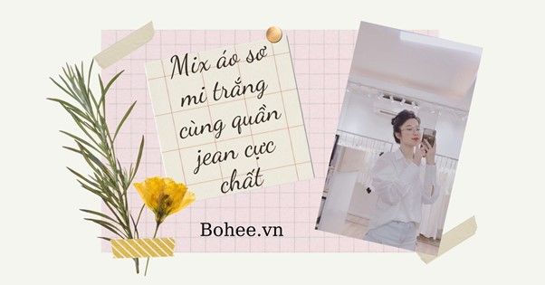 [HOT] Cách phối áo sơ mi trắng với quần jean nữ chuẩn stylist