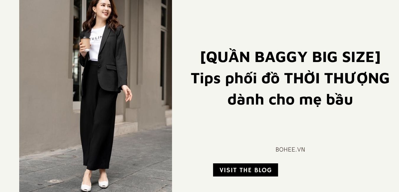 QUẦN BAGGY BIG SIZE] Tips phối đồ THỜI THƯỢNG dành cho mẹ bầu