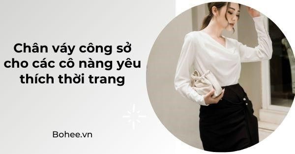 [BẬT MÍ] Mách nàng cách mặc chân váy công sở đẹp HOT nhất hè 2021