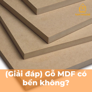 (Giải đáp) Gỗ MDF có bền không?