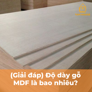 (Giải đáp) Độ dày gỗ MDF là bao nhiêu?
