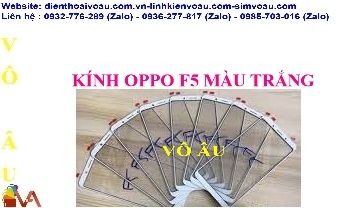 KÍNH OPPO F5 MÀU TRẮNG