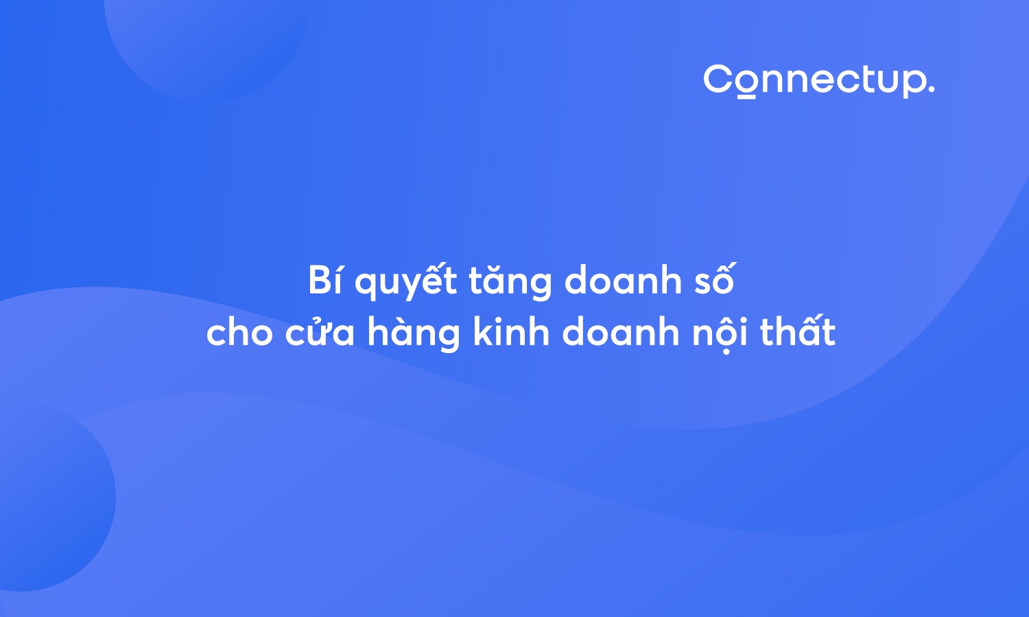 Bí quyết tăng doanh số ngành nội thất