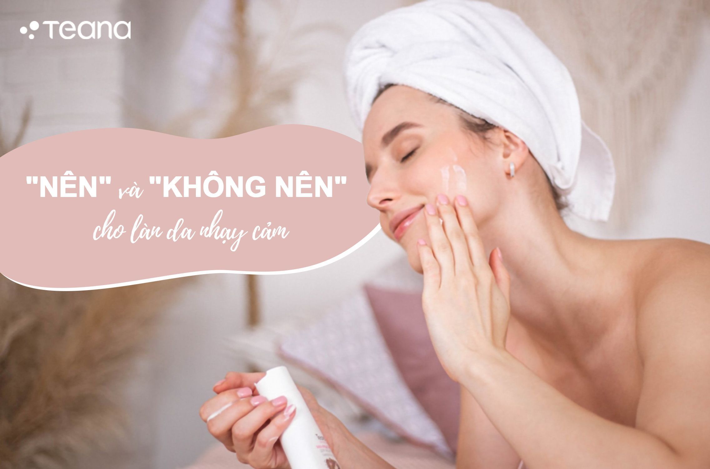 “NÊN” VÀ “KHÔNG NÊN” CHO LÀN DA NHẠY CẢM 