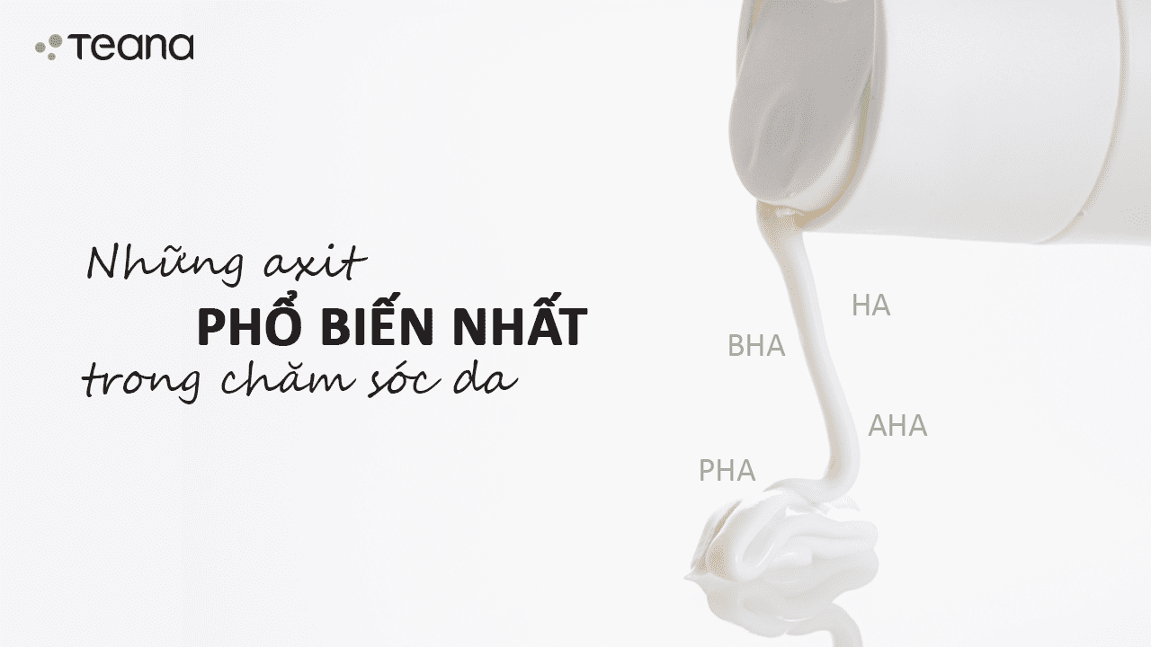 NHỮNG AXIT PHỔ BIẾN NHẤT TRONG CHĂM SÓC DA 