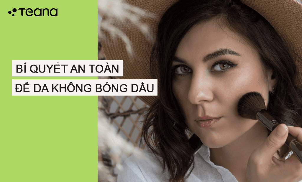 BÍ QUYẾT AN TOÀN ĐỂ DA KHÔNG BÓNG DẦU 