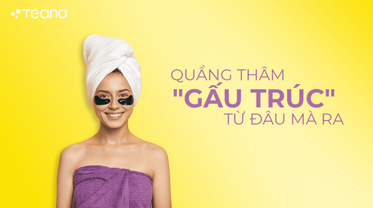 QUẦNG THÂM GẤU TRÚC TỪ ĐÂU MÀ RA 