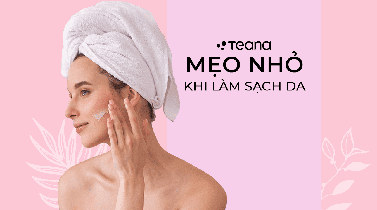 MẸO NHỎ KHI LÀM SẠCH DA 