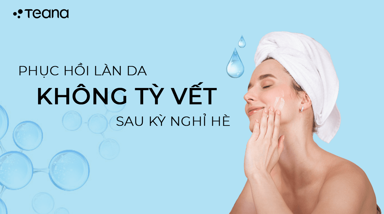 PHỤC HỒI LÀN DA KHÔNG TÌ VẾT SAU KÌ NGHỈ HÈ 