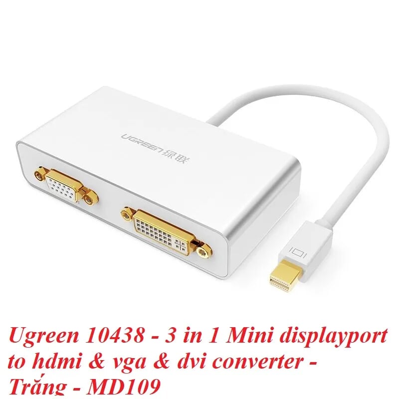 Ugreen 10438 Màu Trắng Bộ chuyển đổi Mini displayport sang HDMI + VGA + DVI cao cấp MD109