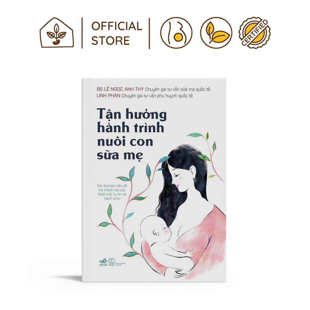 Tận hưởng hành trình nuôi con bằng sữa mẹ: Đúc kết những kiến thức quý báu về sữa mẹ giúp các bà mẹ tự tin thực hiện thiên chức của mình trong hành trình nuôi con bằng sữa mẹ