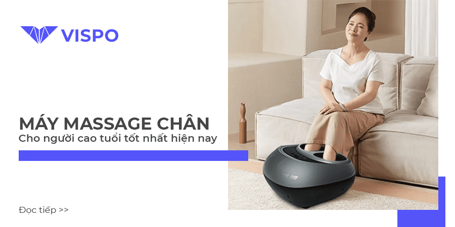 NÊN XEM: Máy Massage Chân Cho Người Cao Tuổi Tốt Nhất Hiện Nay