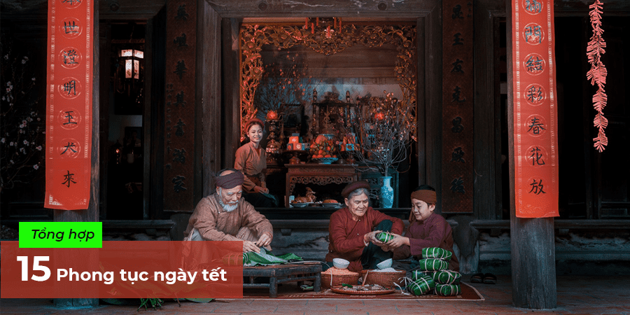 Tổng hợp 15 phong tục ngày Tết cổ truyền của người Việt - Cập nhật năm 2023
