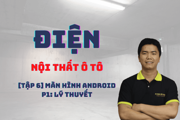 Tập 6: Màn hình Android - P1: Lý thuyết