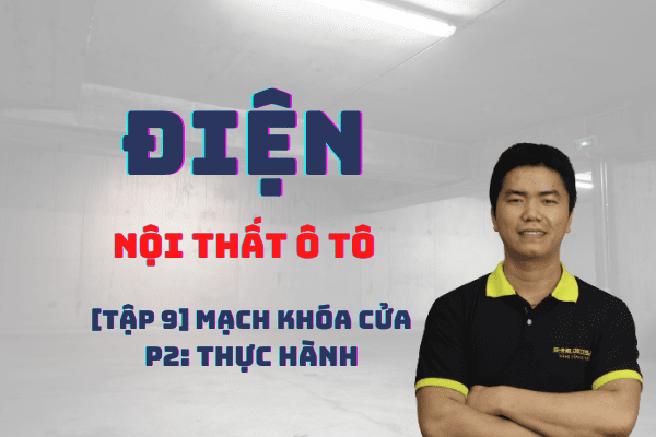 Tập 9: Mạch khóa cửa - P2: Thực hành