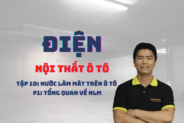 Tập 10: Nước làm mát trên ô tô - P1: Tổng quan về NLM