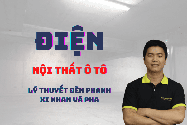 KHÓA 2: P1 LÝ THUYẾT ĐÈN PHANH, XI NHAN VÀ PHA