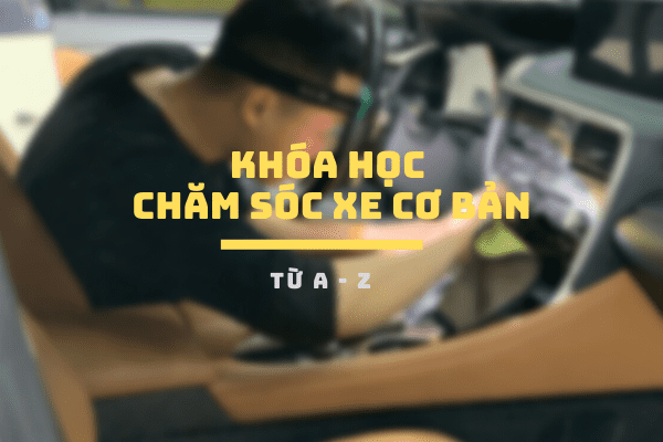 Khóa học “Chăm sóc xe hơi cơ bản”