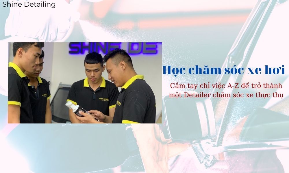 Khóa học chăm sóc xe hơi Detailing thực chiến, cầm tay chỉ việc A-Z