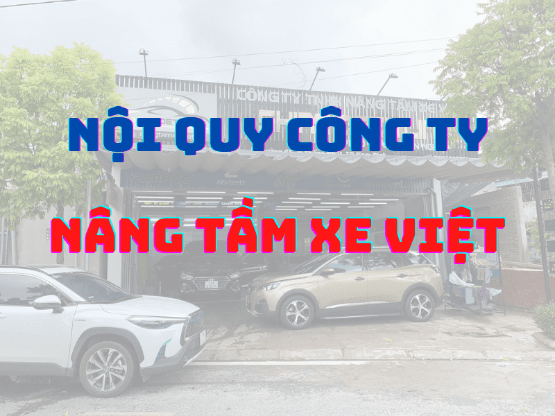 Nội quy công ty Nâng Tầm Xe Việt