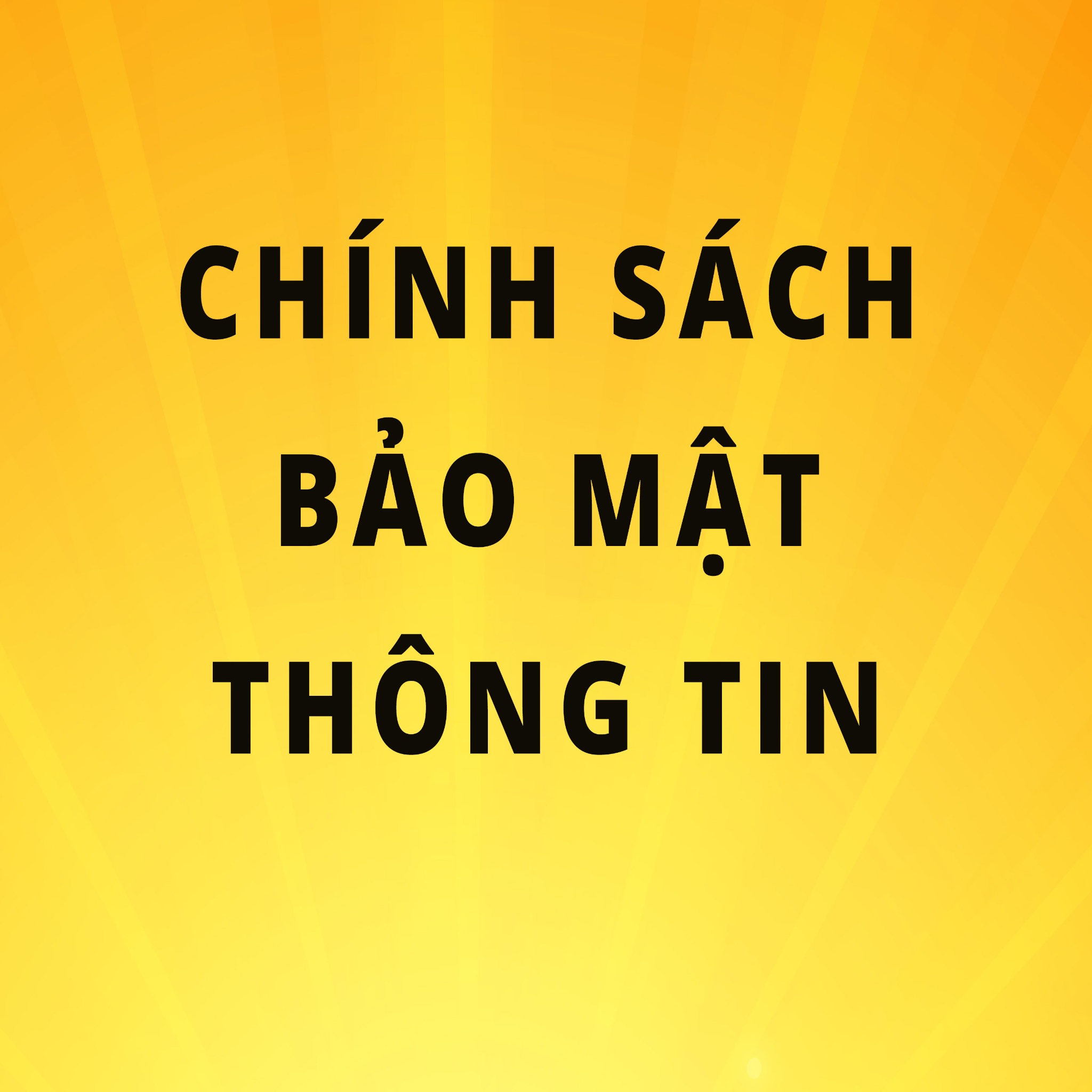 Chính Sách Bảo Mật Thông Tin