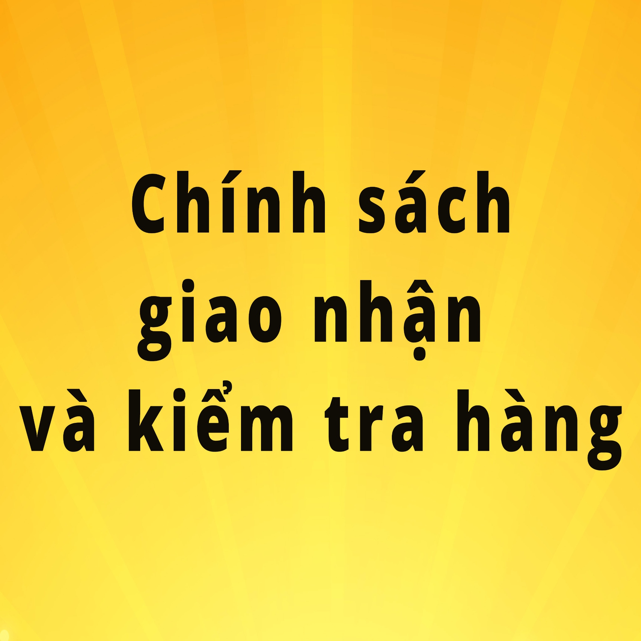Chính sách giao nhận và kiểm tra hàng