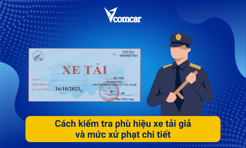 Cách kiểm tra phù hiệu xe tải giả và mức xử phạt chi tiết