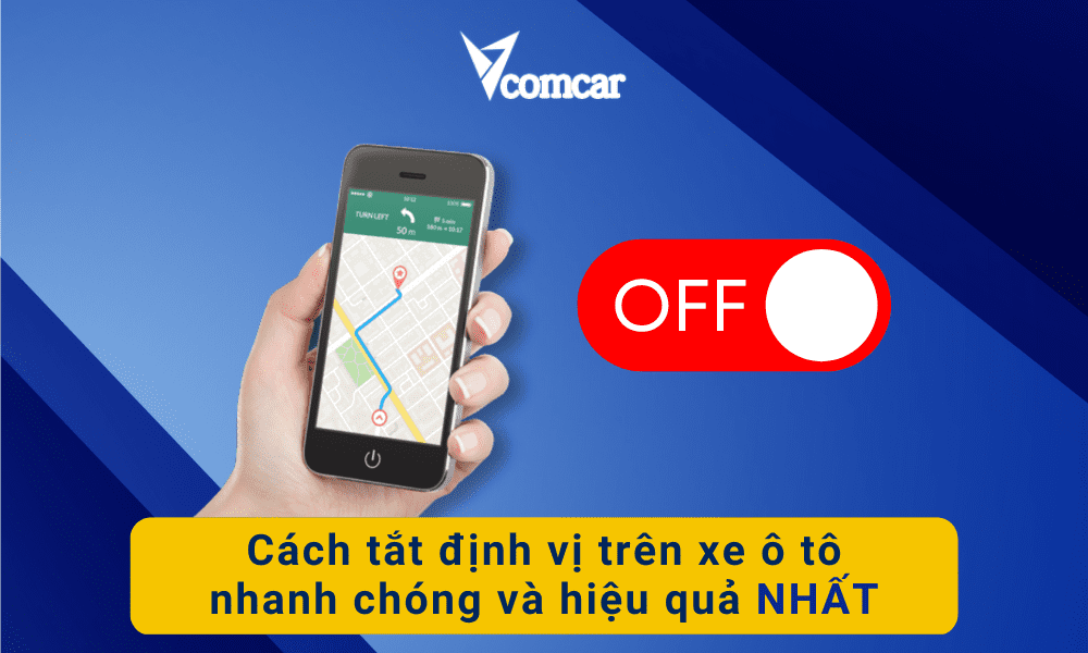 Cách tắt định vị trên xe ô tô nhanh chóng và hiệu quả NHẤT