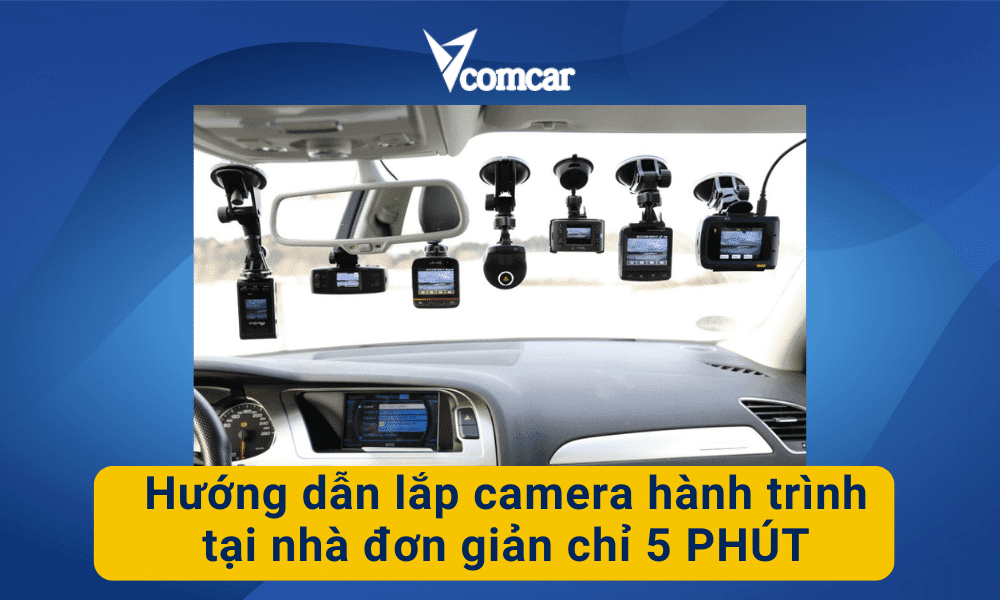 Hướng dẫn lắp camera hành trình tại nhà đơn giản chỉ 5 PHÚT