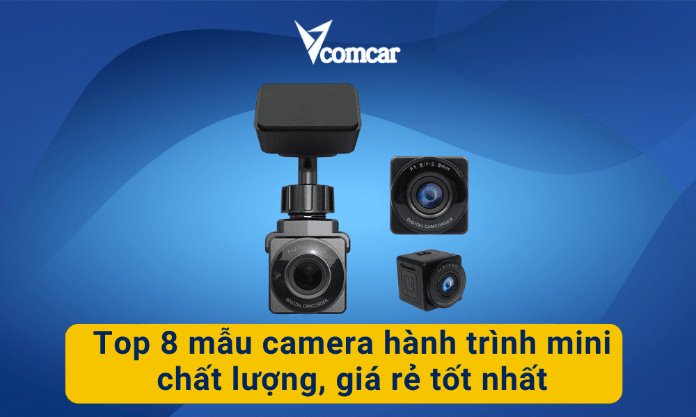 Top 8 mẫu camera hành trình mini chất lượng, giá rẻ tốt nhất