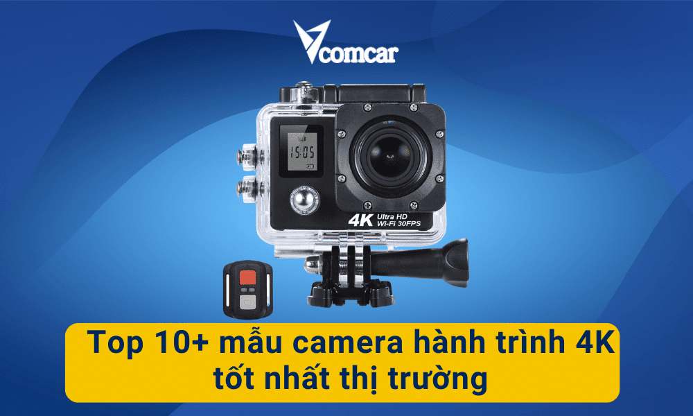 Top 10+ mẫu camera hành trình 4K tốt nhất thị trường